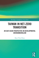 Taiwan in Net-Zero Transition: An East Asian Perspective of Developmental Environmentalism (Routledge Contemporary Asia Series) 1032730528 Book Cover