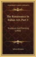 The Renaissance In Italian Art, Part 3: Sculpture And Painting 1104664062 Book Cover
