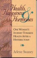 Health, Happiness & Hormones: One Woman's Journey Towards Health After a Hysterectomy 0914984721 Book Cover