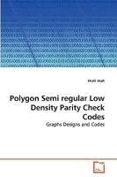 Polygon Semi regular Low Density Parity Check Codes: Graphs Designs and Codes 3639264096 Book Cover