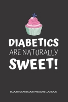 Diabetics are naturally sweet! Blood Sugar Blood Pressure Log Book: V.27 Glucose Tracking Log Book 54 Weeks with Monthly Review Monitor Your Health (1 Year) 6 x 9 Inches (Gift) 1711868426 Book Cover