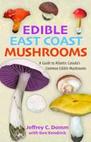 Edible East Coast Mushrooms: A Guide to Atlantic Canada's Common Edible Mushrooms 1459507320 Book Cover