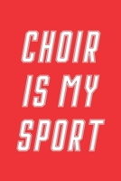 Choir Is My Sport: Choir Notebook for Choir Director, Choir Singers 1711045071 Book Cover