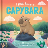I Love Being a Capybara: Padded Board Book: Picture Storybook 0655241051 Book Cover