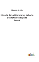 Historia de La Literatura y del Arte Dramático en Espana: Tomo V 3752491167 Book Cover