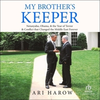 My Brother's Keeper: Netanyahu, Obama, & the Year of Terror & Conflict That Changed the Middle East Forever B0CW7G3QFT Book Cover