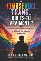HOMOSEXUEL, TRANS… QUI ES-TU VRAIMENT ?: Au-delà des étiquettes : se découvrir, rencontrer Dieu et comprendre le sens profond de son existence. (French Edition) B0HH8LG34B Book Cover