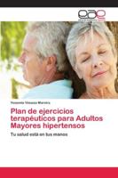 Plan de ejercicios terapéuticos para Adultos Mayores hipertensos 620212704X Book Cover