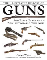 The Illustrated History of Guns: From First Firearms to Semiautomatic Weapons 151072074X Book Cover