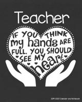 Teacher 2019-2020 Calendar and Notebook: If You Think My Hands Are Full You Should See My Heart: Monthly Academic Organizer (Aug 2019 - July 2020); All Grades & Subjects Educator Planning Book w/ Cust 1689242140 Book Cover