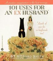 101 Uses for an Ex-Husband: Loads of Uses for Ex-Boyfriends Too! 0446673722 Book Cover