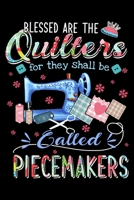 Blessed Are The Quilters for they shall be called PIECEMAKERS: Cute Quilters Notebook: 120 Pages 6" x 9" Blank Lined Journal, Notebook or Diary, Durable Soft Cover, Matte Finish, Makes A Great Gift 1674213689 Book Cover