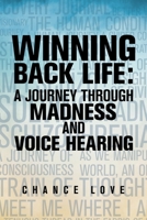 Winning Back Life : A Journey Through Madness and Voice Hearing 179608106X Book Cover