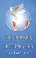 Power of Letting Go: Break Free from the Past and Future and Learn to Let God Take Control. 1533086451 Book Cover