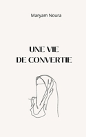 Une vie de convertie: (à l'Islam) (French Edition) B0CM9PH1CS Book Cover