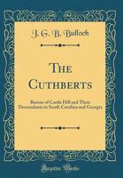 The Cuthberts: Barons of Castle Hill and Their Descendants in South Carolina and Georgia (Classic Reprint) 1120755794 Book Cover