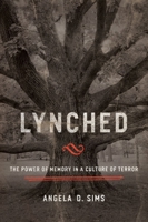 Lynched: The Power of Memory in a Culture of Terror 1481306049 Book Cover