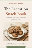The Nourished Mamma Lactation Snack Book: 60+ No-Bake Bites, Cookies & Smoothies for Nursing Moms — One-Handed, Fenugreek-Free, Made with Simple Grocery-Store Ingredients B0H6SHNN54 Book Cover