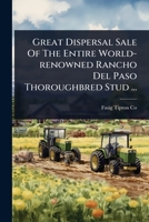 Great Dispersal Sale Of The Entire World-renowned Rancho Del Paso Thoroughbred Stud ... 1024926443 Book Cover