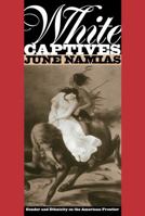 White Captives: Gender and Ethnicity on the American Frontier 080784408X Book Cover