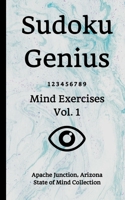 Sudoku Genius Mind Exercises Volume 1: Apache Junction, Arizona State of Mind Collection 1708611916 Book Cover