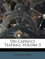 Dei Capriccj Teatrali, Volume 3 1173355006 Book Cover