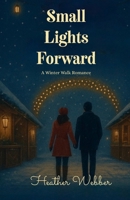 Small Lights Forward: A Winter Walk Romance B0GR5R147Q Book Cover