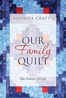 Our Family Quilt: The Fabric of Life 1537796852 Book Cover