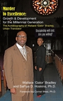 Murder to Excellence: Growth & Development for the Millennial Generation: The Autobiography of Wallace 'Gator' Bradley, Urban Translator 0615886256 Book Cover