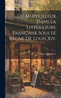 Du Merveilleux Dans La Littérature Française Sous Le Règne De Louis Xiv. 1021745057 Book Cover