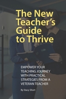 The New Teacher's Guide to Thrive: Practical Advice for the First Years B0DZWF1NZM Book Cover