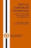 Virtual Corporate Universities: A Matrix of Knowledge and Learning for the New Digital Dawn (Integrated Series in Information Systems) 1461350115 Book Cover