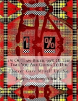 1% Outlaw Biker. 99% Of The Time You Are Going To Die. 1502955601 Book Cover