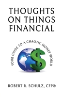 Thoughts on Things Financial: Your Guide To A Chaotic Money World 1734849002 Book Cover