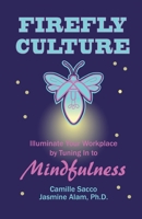 Firefly Culture: Illuminate Your Workplace by Tuning In to Mindfulness 1942497482 Book Cover