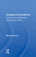 Goodbye to Excellence: A Critical Look at Minimum Competency Testing 0367171635 Book Cover
