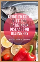 Guide to Keto Diet For Parkinson Disease For Beginners: Parkinson’s disease is one of the more common neurodegenerative diseases, presenting in more than 200,000 US cases each year B096XPVFLY Book Cover