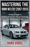 Mastering the BMW M3 E92 2007-2013: Technical Guide to Bulletproofing Your E92 and Surviving the Rod Bearing Threat (Vogel Teknik) B0GZKLP1Y5 Book Cover
