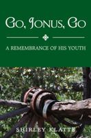 Go, Jonus, Go: A Remembrance of His Youth 1434992861 Book Cover