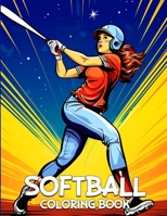 Softball Coloring Book: Cute Softball Coloring Pages With Fun Illustrations For Adults B0CKW4S1WR Book Cover