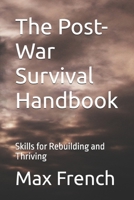 The Post-War Survival Handbook: Skills for Rebuilding and Thriving B0F273G41W Book Cover