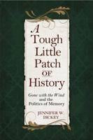 A Tough Little Patch of History: Gone with the Wind and the Politics of Memory 1557286574 Book Cover