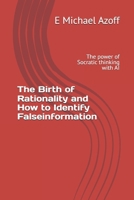 The Birth of Rationality and How to Identify Falseinformation: The power of Socratic thinking with AI 1738547248 Book Cover