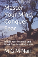 Master Your Mind, Conquer Fear: Unlock Your Potential and Break Free from Limitations B0DXFW49NM Book Cover