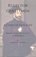 Rules for Gentlewomen: A Code of Chivalry Drawn from the Rule of St. Benedict 1983248614 Book Cover