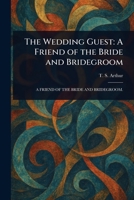 The Wedding Guest: A Friend of the Bride and Bridegroom 1022959581 Book Cover