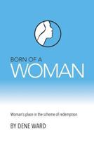 Born of a Woman: Woman's Place in the Scheme of Redemption 1936341999 Book Cover