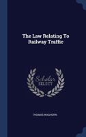 The Law Relating To Railway Traffic 134051365X Book Cover