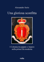 Una gloriosa sconfitta. I Colonna tra papato e impero nella prima Età moderna (1431-1530) 8883343085 Book Cover