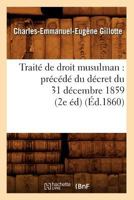 Traita(c) de Droit Musulman: Pra(c)CA(C)Da(c) Du Da(c)Cret Du 31 Da(c)Cembre 1859 (2e A(c)D) (A0/00d.1860) 2012773354 Book Cover